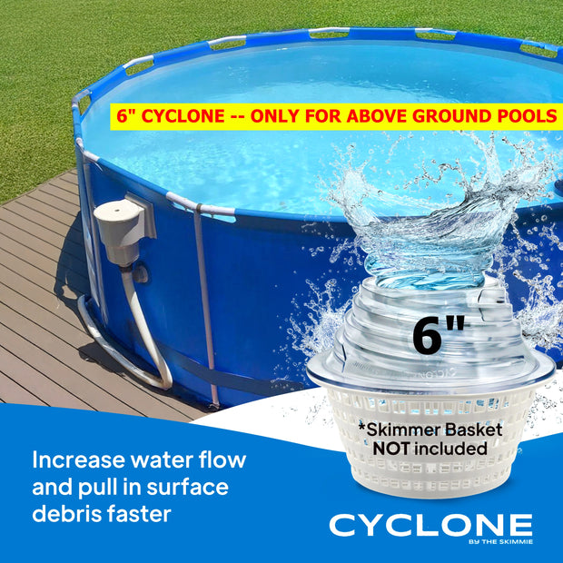 6" Cyclone - Only for Above Ground Pools - Turbocharges pool skimmer water flow